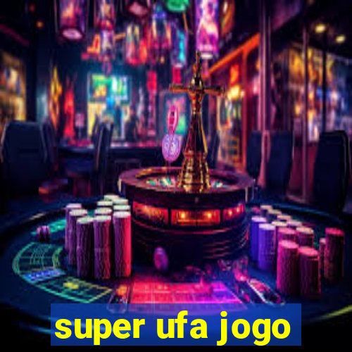 super ufa jogo